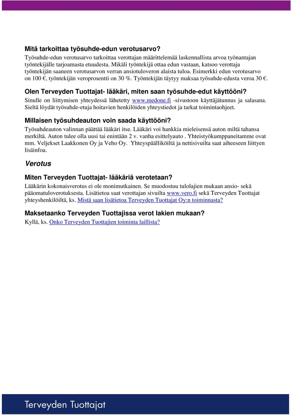 Työntekijän täytyy maksaa työsuhde-edusta veroa 30. Olen - lääkäri, miten saan työsuhde-edut käyttööni? Sinulle on liittymisen yhteydessä lähetetty www.medone.fi -sivustoon käyttäjätunnus ja salasana.