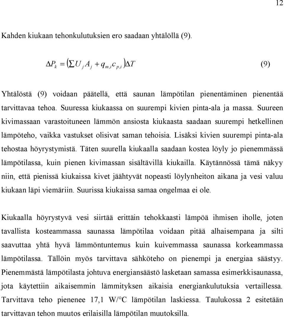 Lisäsi ivien suurempi pinta-ala tehostaa höyrystymistä. Täten suurella iuaalla saadaan ostea löyly o pienemmässä lämpötilassa, uin pienen ivimassan sisältävillä iuailla.