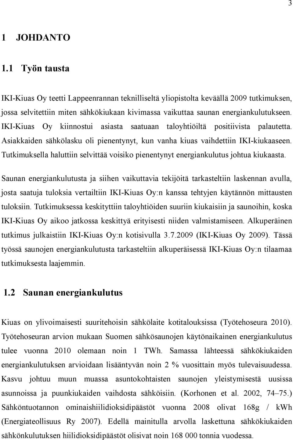 Tutimusella haluttiin selvittää voisio pienentynyt energianulutus ohtua iuaasta.