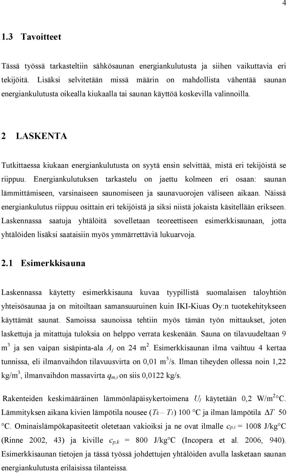 2 LASKENTA Tutittaessa iuaan energianulutusta on syytä ensin selvittää, mistä eri teiöistä se riippuu.