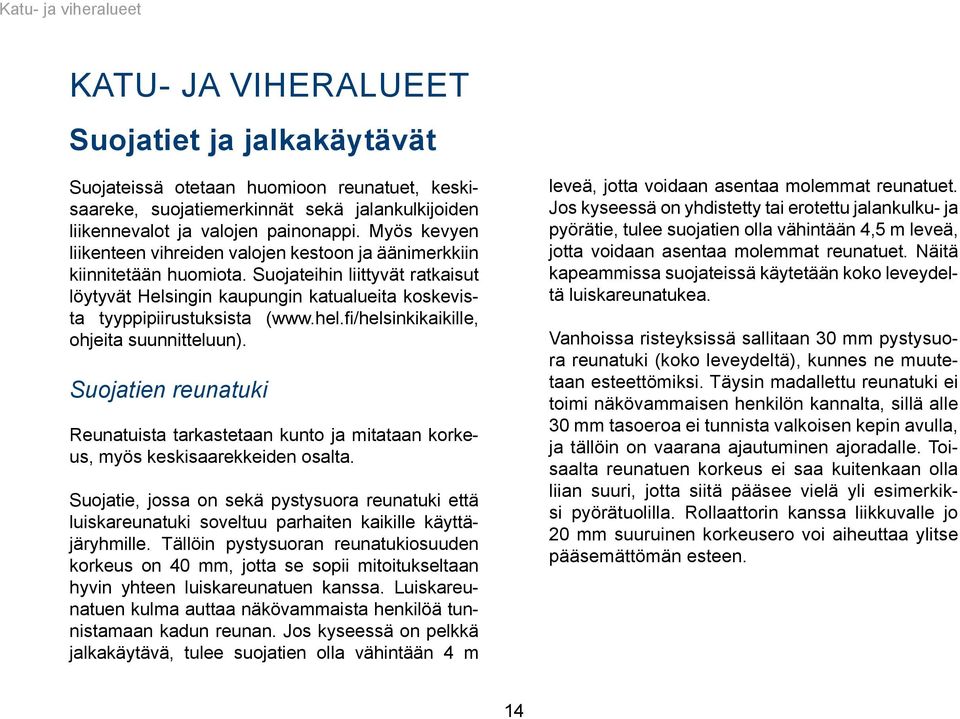 hel.fi/helsinkikaikille, ohjeita suunnitteluun). Suojatien reunatuki Reunatuista tarkastetaan kunto ja mitataan korkeus, myös keskisaarekkeiden osalta.