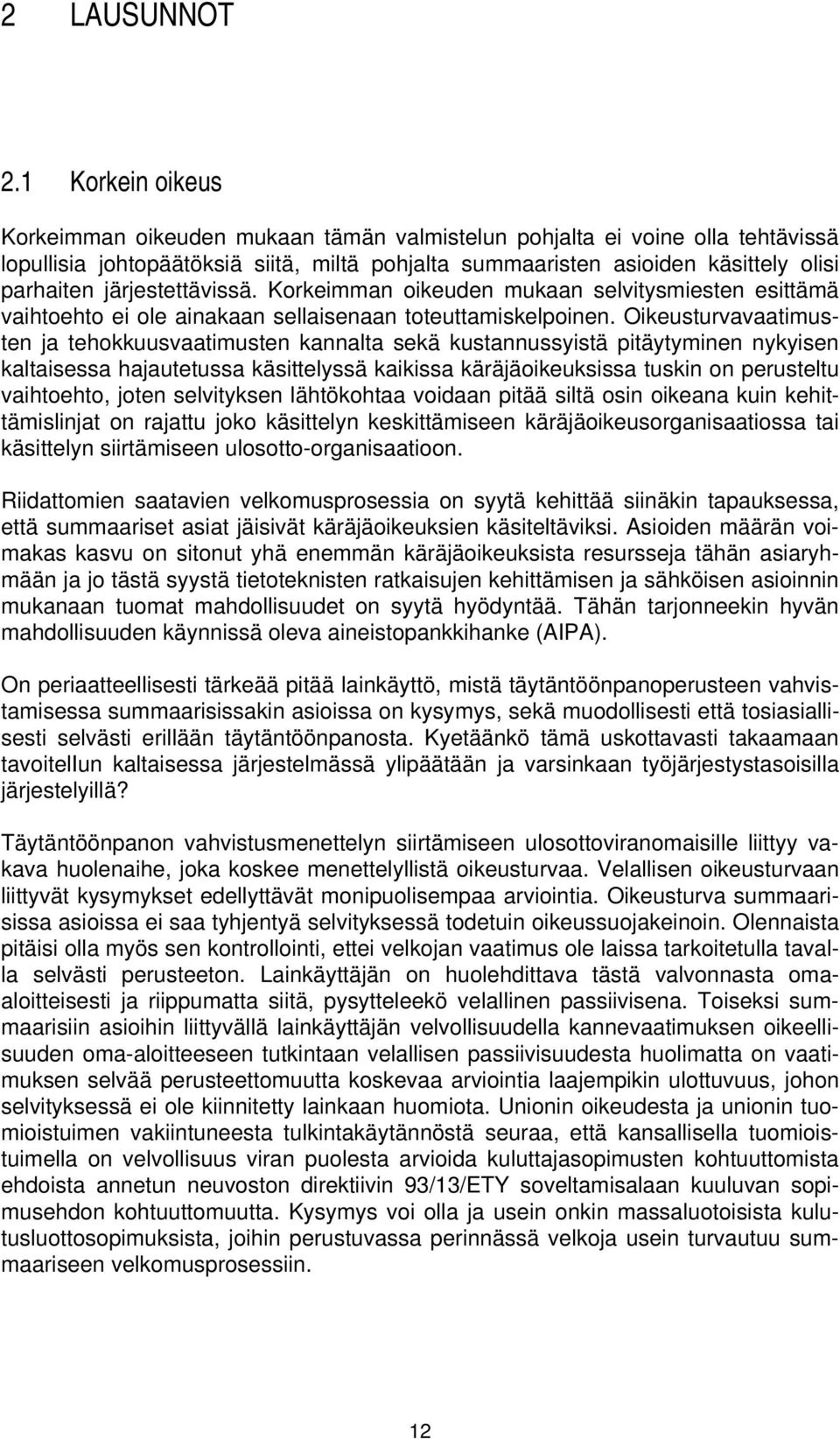 järjestettävissä. Korkeimman oikeuden mukaan selvitysmiesten esittämä vaihtoehto ei ole ainakaan sellaisenaan toteuttamiskelpoinen.