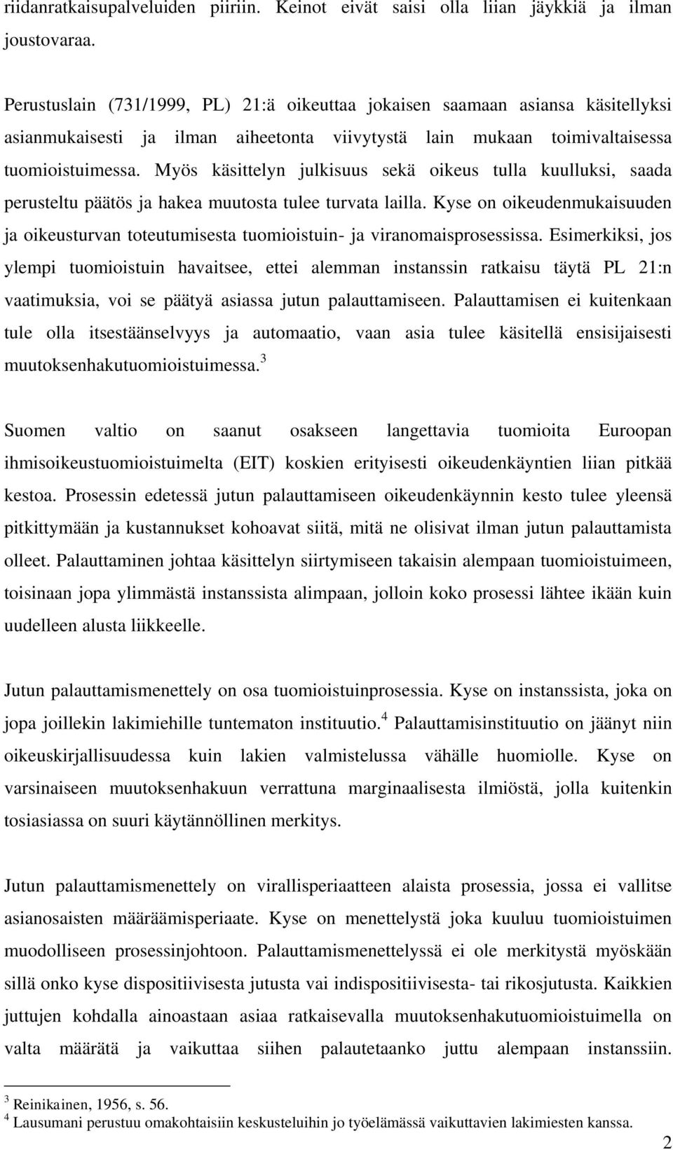 Myös käsittelyn julkisuus sekä oikeus tulla kuulluksi, saada perusteltu päätös ja hakea muutosta tulee turvata lailla.