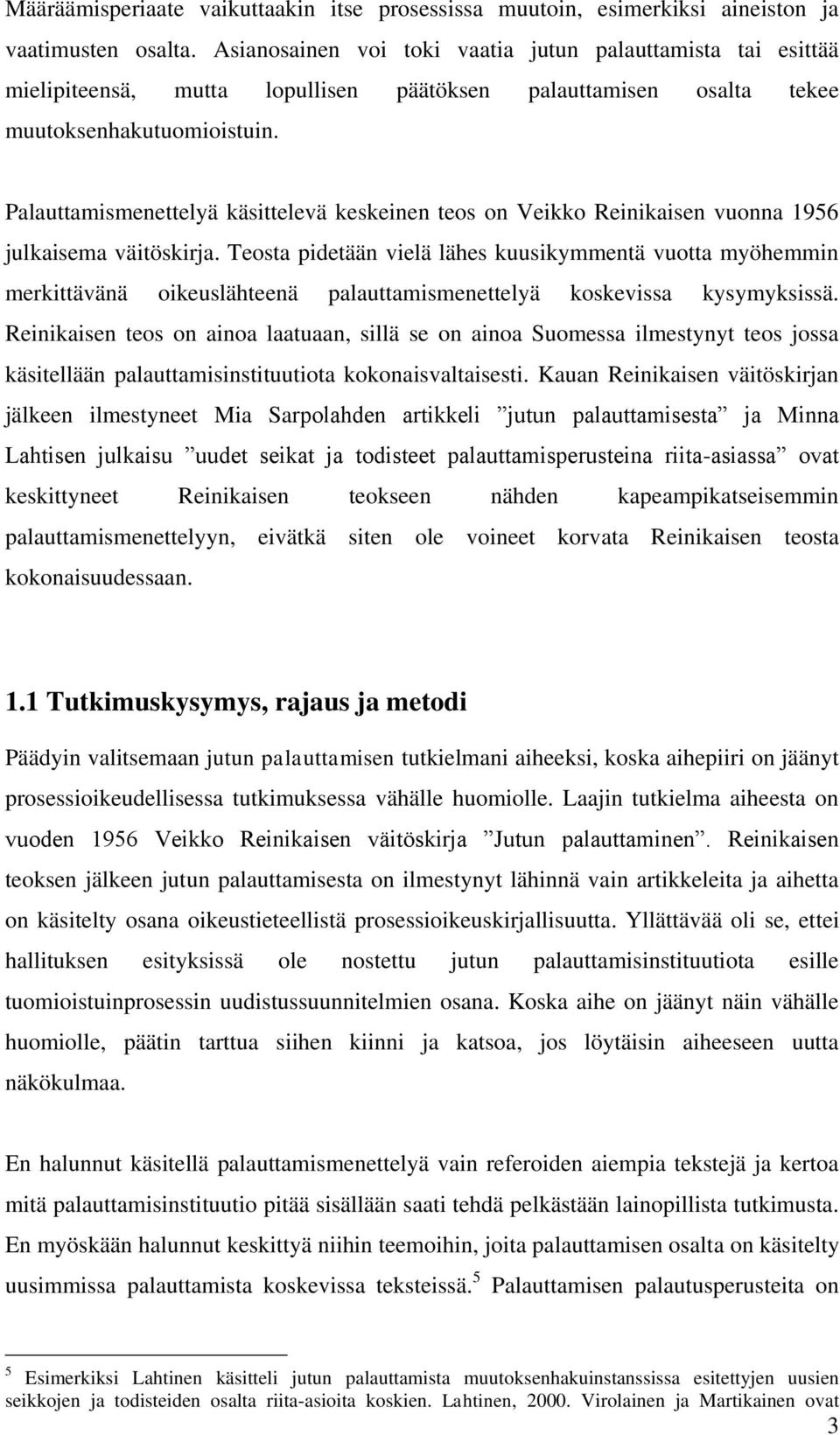 Palauttamismenettelyä käsittelevä keskeinen teos on Veikko Reinikaisen vuonna 1956 julkaisema väitöskirja.
