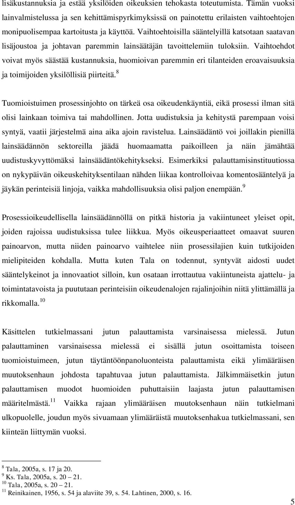 Vaihtoehtoisilla sääntelyillä katsotaan saatavan lisäjoustoa ja johtavan paremmin lainsäätäjän tavoittelemiin tuloksiin.