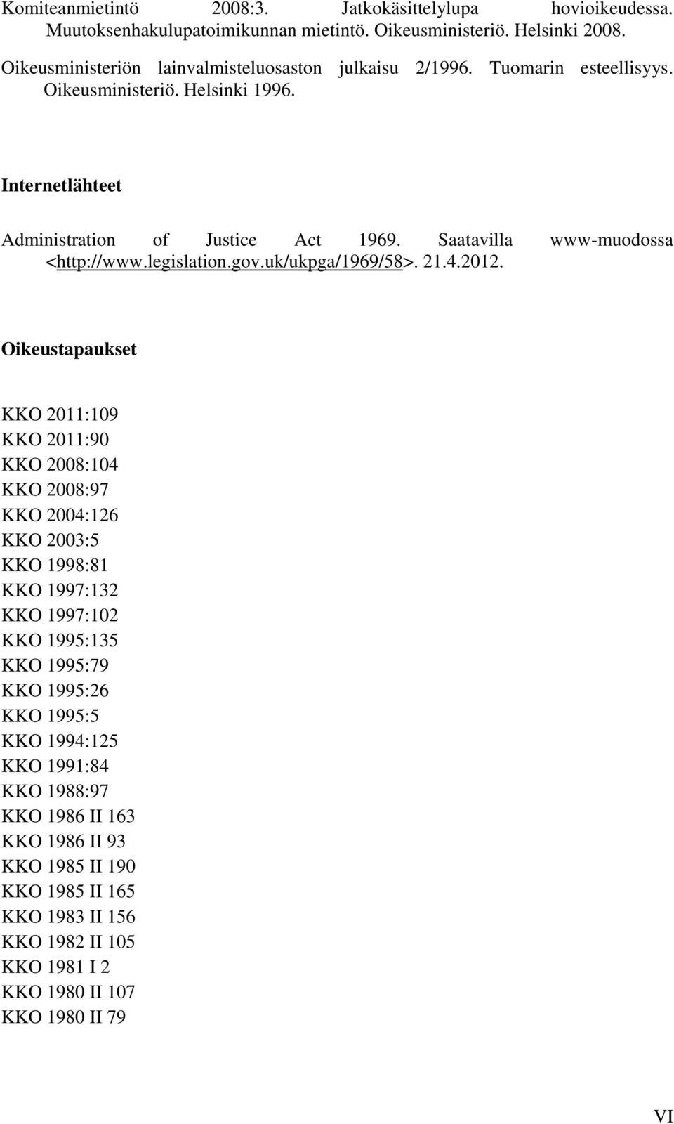 Saatavilla www-muodossa <http://www.legislation.gov.uk/ukpga/1969/58>. 21.4.2012.