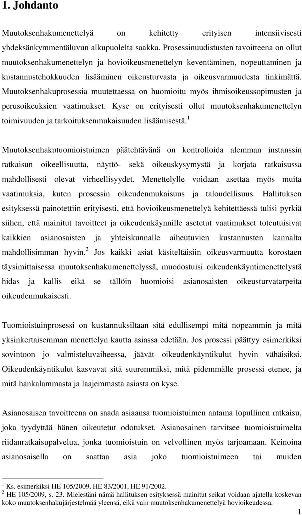 Muutoksenhakuprosessia muutettaessa on huomioitu myös ihmisoikeussopimusten ja perusoikeuksien vaatimukset.