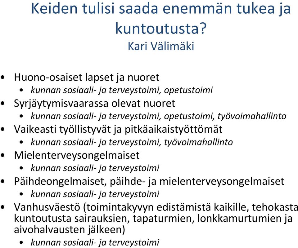 opetustoimi, työvoimahallinto Vaikeasti työllistyvät ja pitkäaikaistyöttömät kunnan sosiaali ja terveystoimi, työvoimahallinto Mielenterveysongelmaiset kunnan