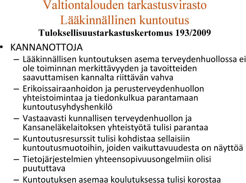 parantamaan kuntoutusyhdyshenkilö Vastaavasti kunnallisen terveydenhuollon ja Kansaneläkelaitoksen yhteistyötä tulisi parantaa Kuntoutusresurssit tulisi kohdistaa