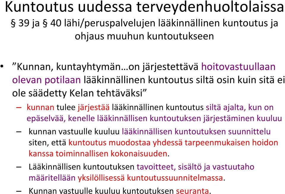 lääkinnällisen kuntoutuksen järjestäminen kuuluu kunnan vastuulle kuuluu lääkinnällisen kuntoutuksen suunnittelu siten, että kuntoutus muodostaa yhdessä tarpeenmukaisen hoidon kanssa