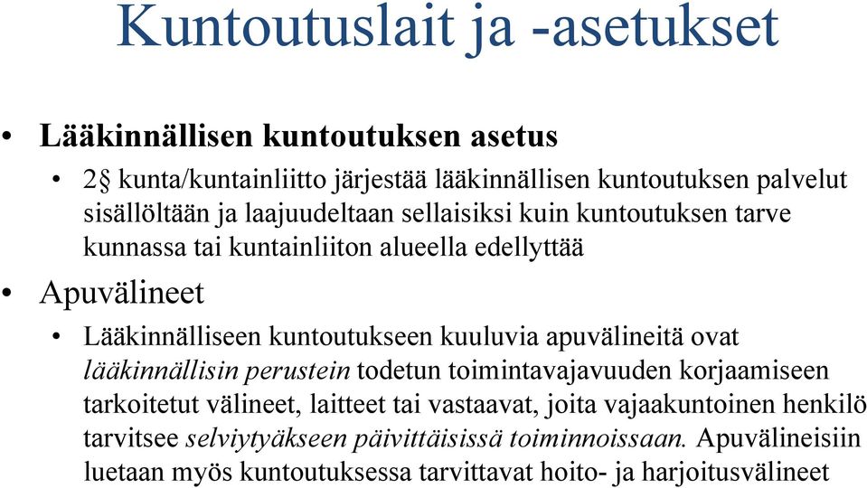 apuvälineitä ovat lääkinnällisin perustein todetun toimintavajavuuden korjaamiseen tarkoitetut välineet, laitteet tai vastaavat, joita