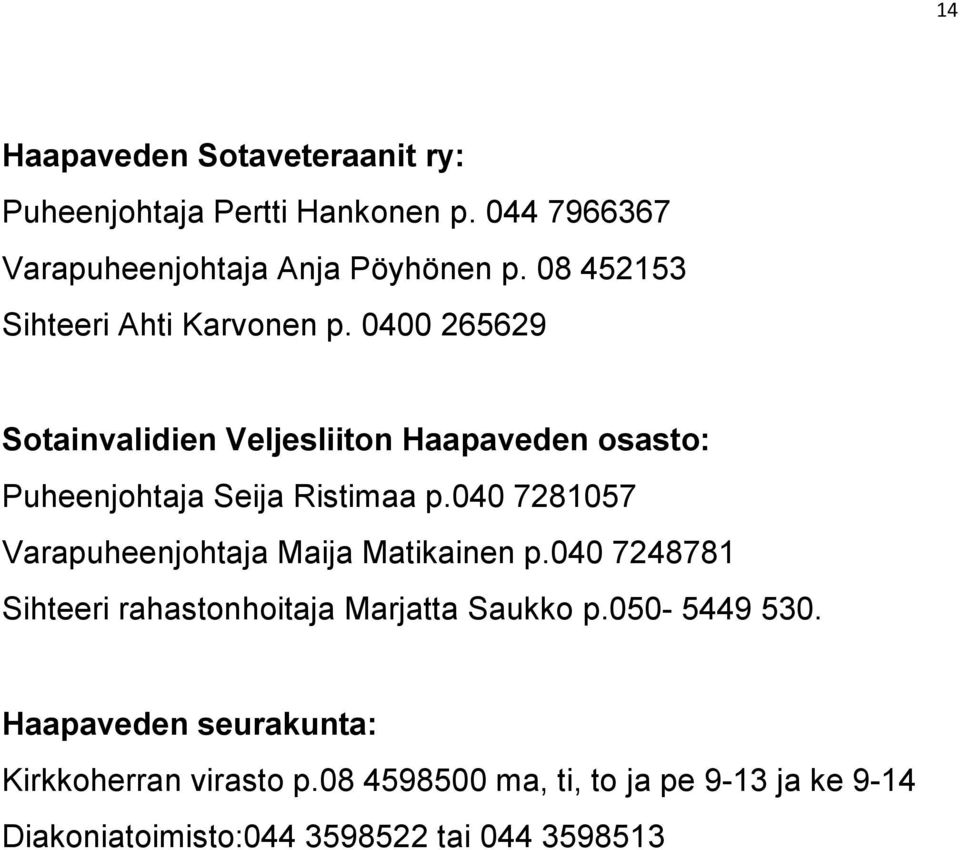 0400 265629 Sotainvalidien Veljesliiton Haapaveden osasto: Puheenjohtaja Seija Ristimaa p.