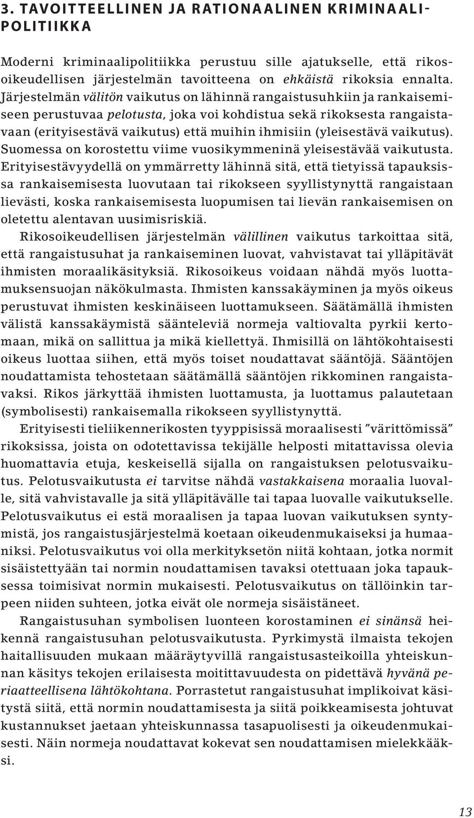 (yleisestävä vaikutus). Suomessa on korostettu viime vuosikymmeninä yleisestävää vaikutusta.