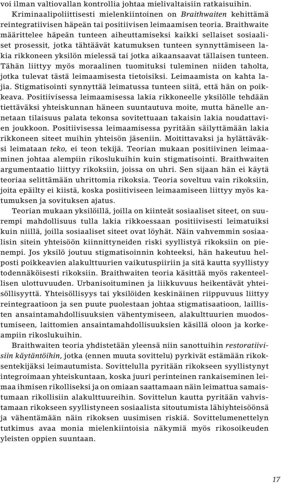 aikaansaavat tällaisen tunteen. Tähän liittyy myös moraalinen tuomituksi tuleminen niiden taholta, jotka tulevat tästä leimaamisesta tietoisiksi. Leimaamista on kahta lajia.