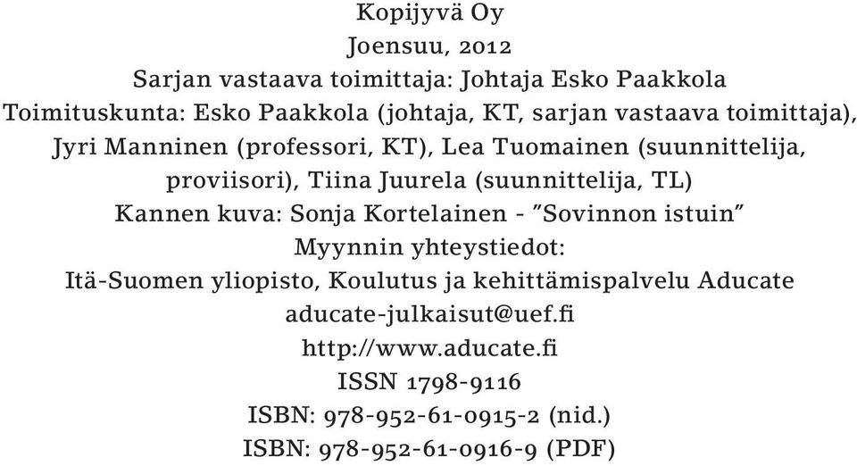 TL) Kannen kuva: Sonja Kortelainen - Sovinnon istuin Myynnin yhteystiedot: Itä-Suomen yliopisto, Koulutus ja kehittämispalvelu