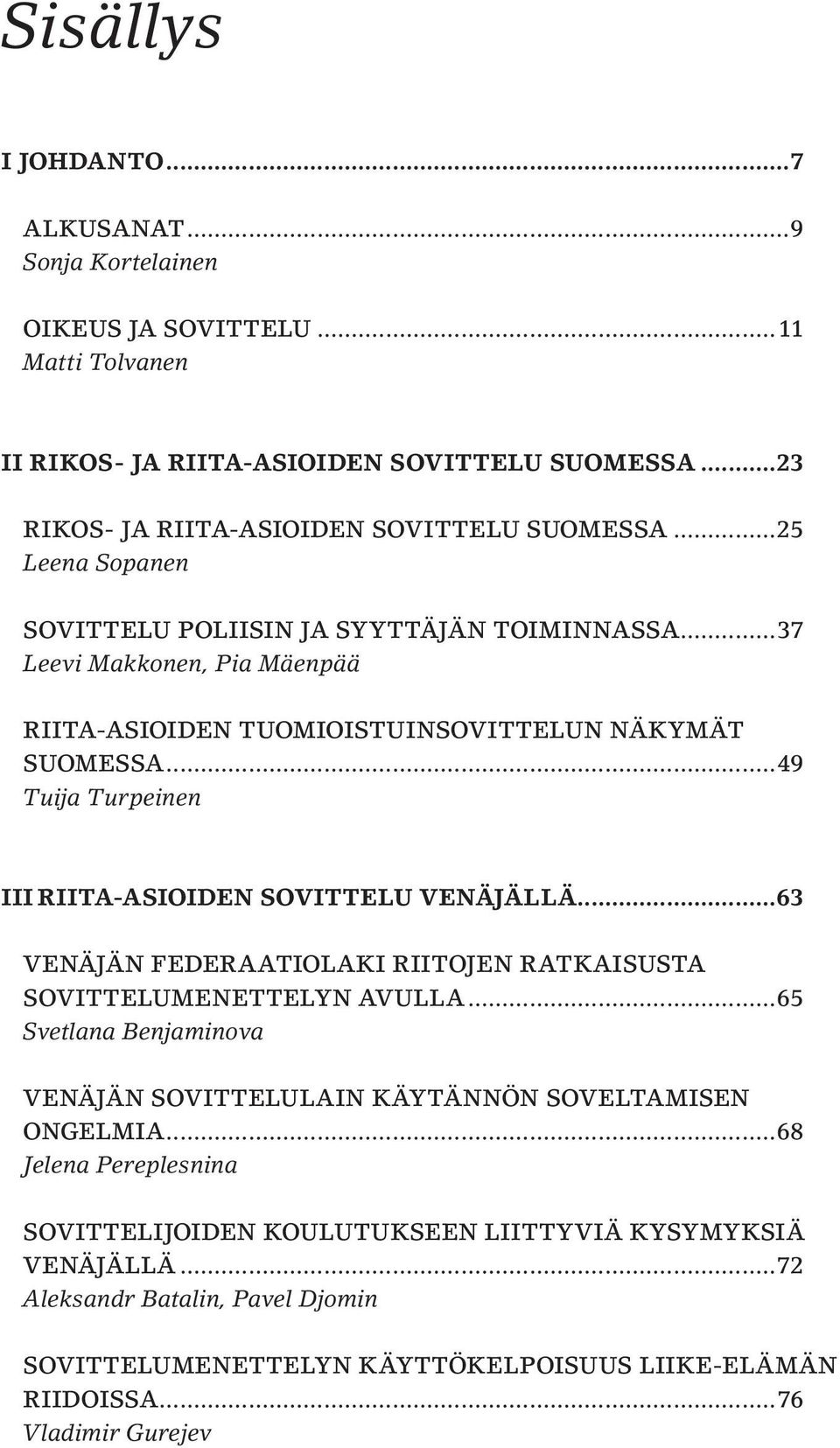 ..49 Tuija Turpeinen III RIITA-ASIOIDEN SOVITTELU VENÄJÄLLÄ...63 VENÄJÄN FEDERAATIOLAKI RIITOJEN RATKAISUSTA SOVITTELUMENETTELYN AVULLA.