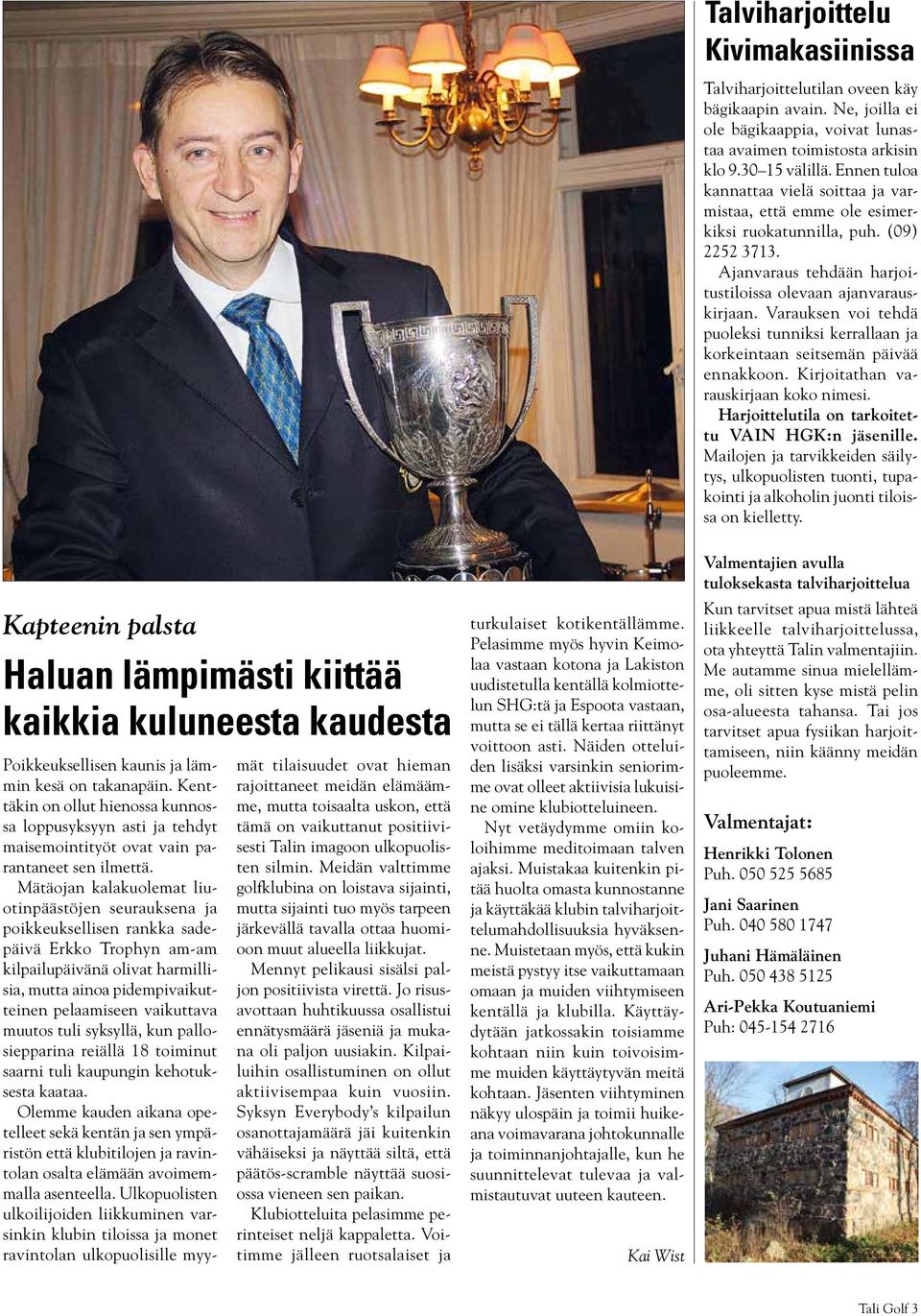 Varauksen voi tehdä puoleksi tunniksi kerrallaan ja korkeintaan seitsemän päivää ennakkoon. Kirjoitathan varauskirjaan koko nimesi. Harjoittelutila on tarkoitettu VAIN HGK:n jäsenille.