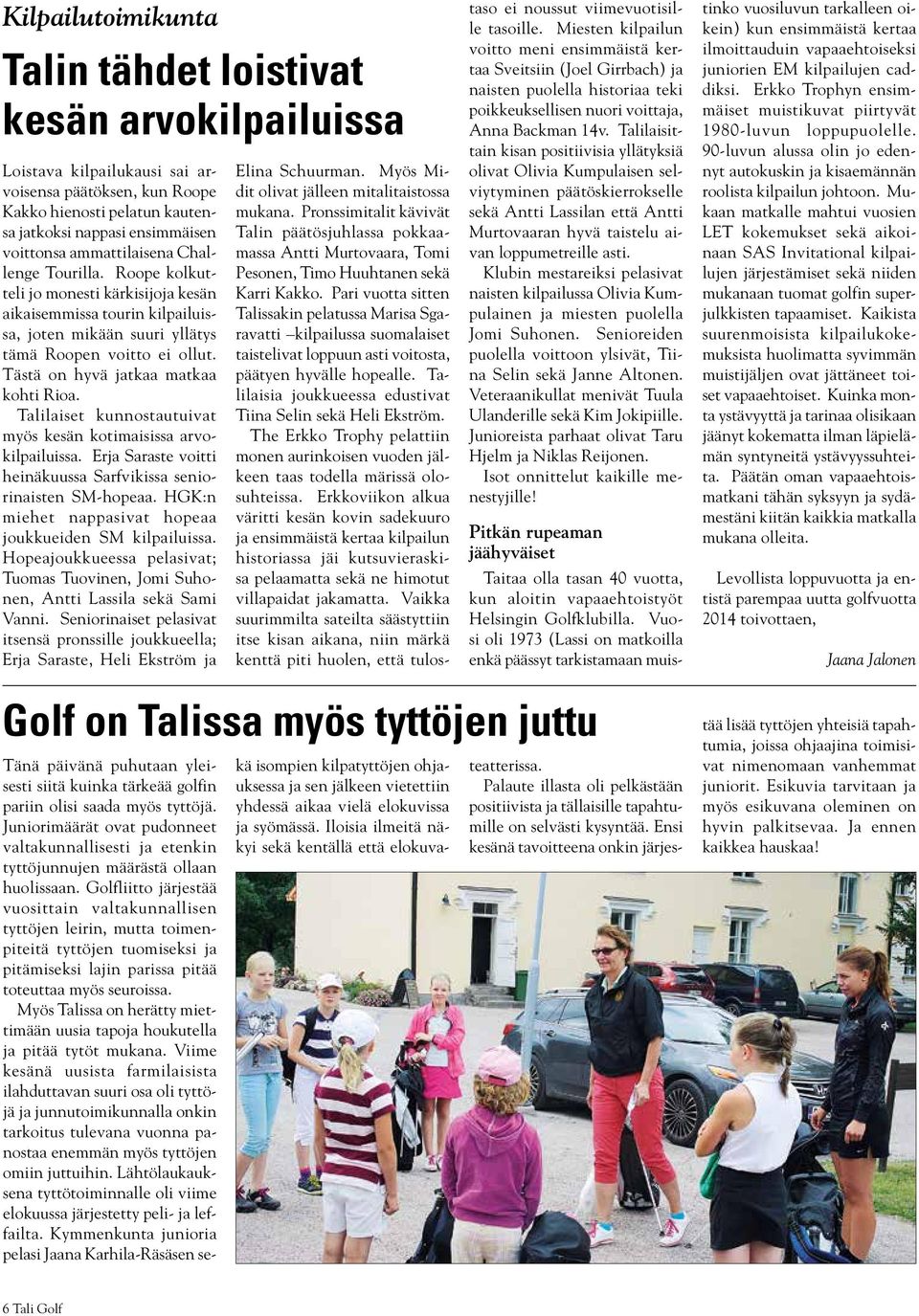 Tästä on hyvä jatkaa matkaa kohti Rioa. Talilaiset kunnostautuivat myös kesän kotimaisissa arvokilpailuissa. Erja Saraste voitti heinäkuussa Sarfvikissa seniorinaisten SM-hopeaa.