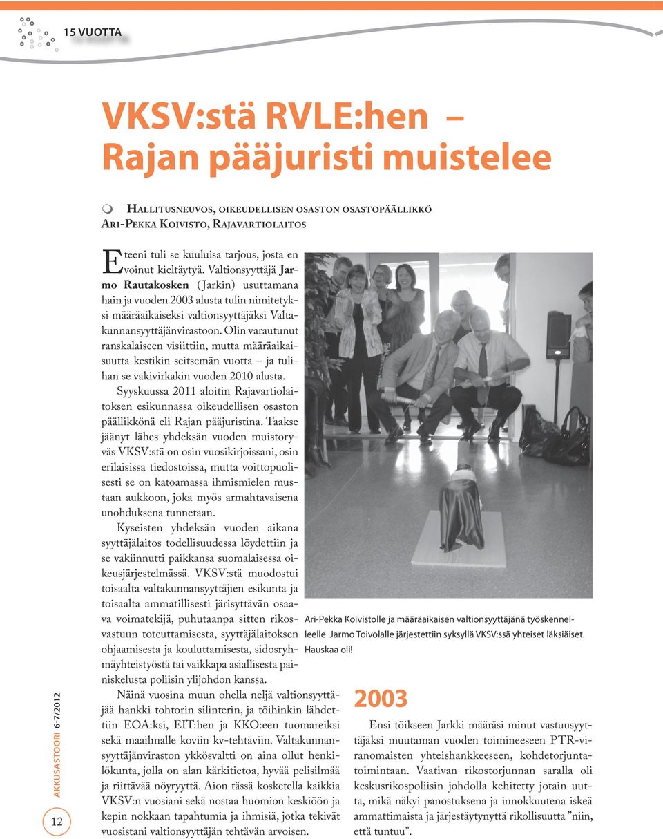 Olin varautunut ranskalaiseen visiittiin, mutta määräaikaisuutta kestikin seitsemän vuotta ja tulihan se vakivirkakin vuoden 2010 alusta.