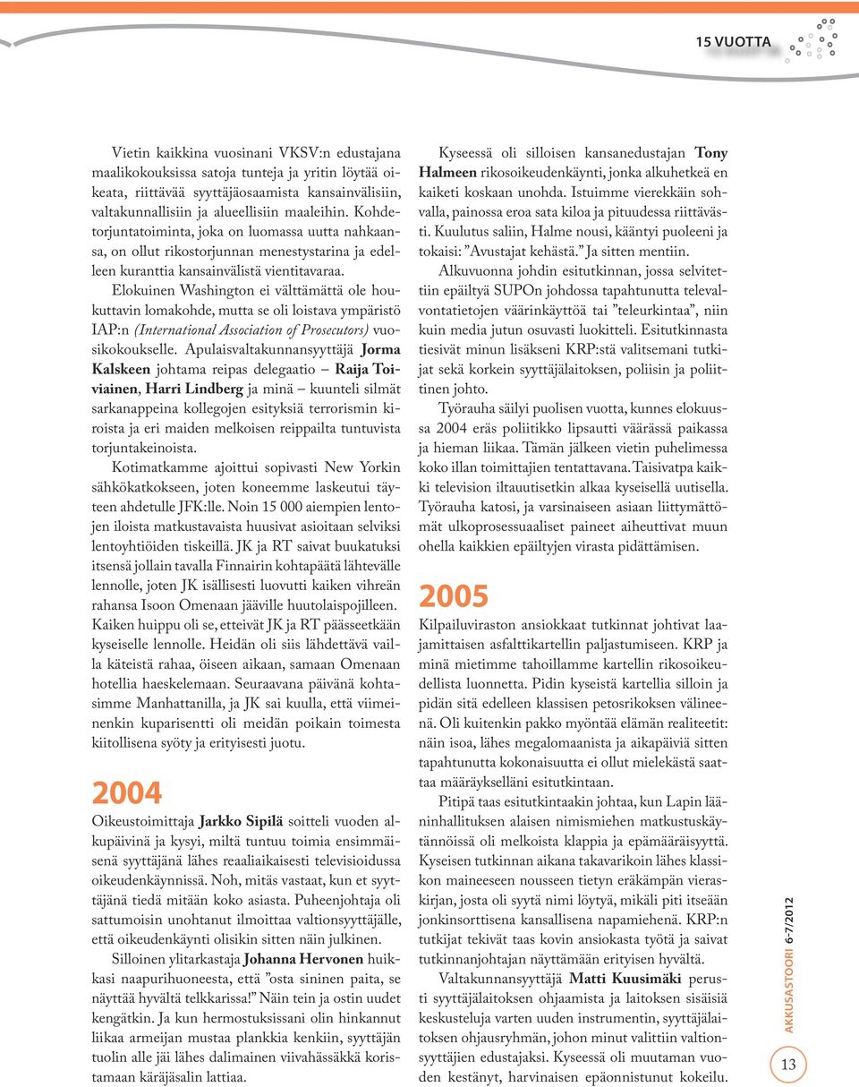 Elokuinen Washington ei välttämättä ole houkuttavin lomakohde, mutta se oli loistava ympäristö IAP:n (International Association of Prosecutors) vuosikokoukselle.