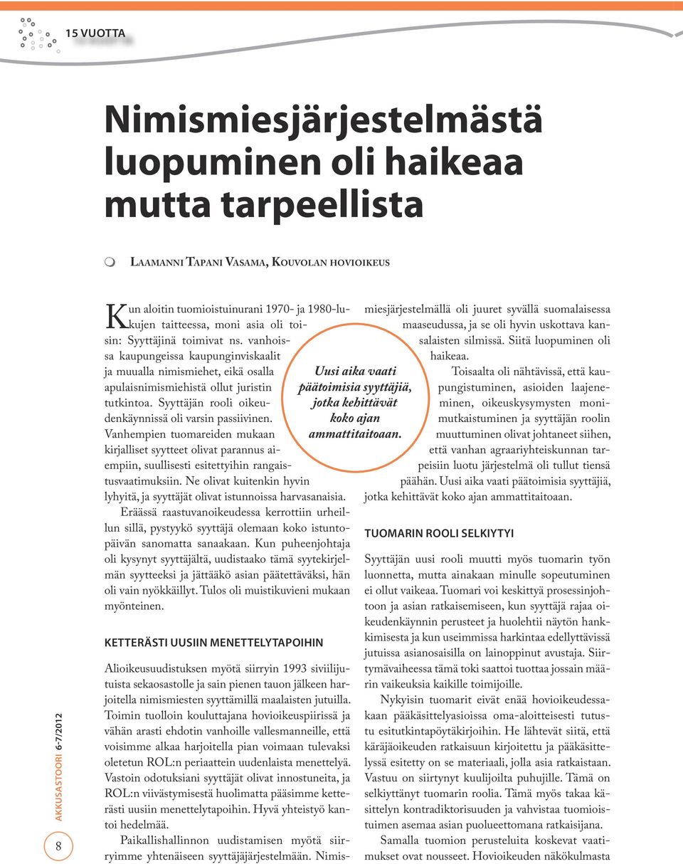 Syyttäjän rooli oikeudenkäynnissä oli varsin passiivinen. Vanhempien tuomareiden mukaan kirjalliset syytteet olivat parannus aiempiin, suullisesti esitettyihin rangaistusvaatimuksiin.