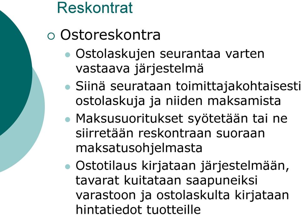 syötetään tai ne siirretään reskontraan suoraan maksatusohjelmasta Ostotilaus kirjataan