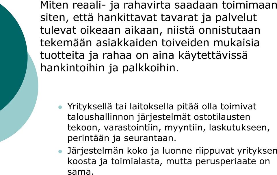 Yrityksellä tai laitoksella pitää olla toimivat taloushallinnon järjestelmät ostotilausten tekoon, varastointiin, myyntiin,