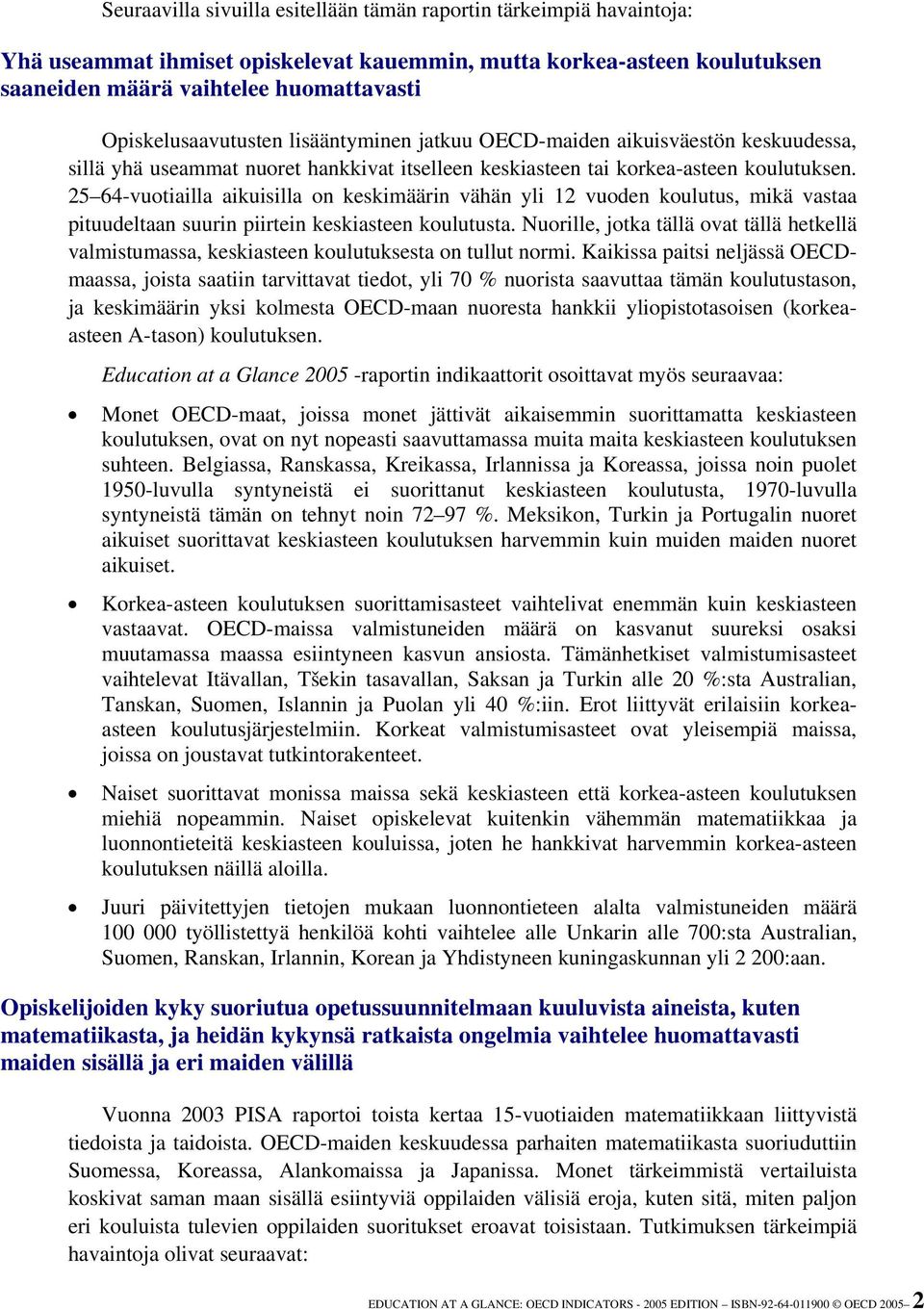 25 64-vuotiailla aikuisilla on keskimäärin vähän yli 12 vuoden koulutus, mikä vastaa pituudeltaan suurin piirtein keskiasteen koulutusta.