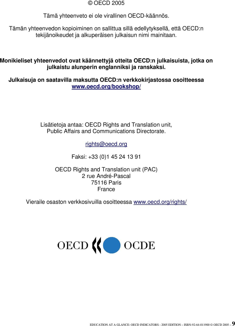 Julkaisuja on saatavilla maksutta OECD:n verkkokirjastossa osoitteessa www.oecd.org/bookshop/ Lisätietoja antaa: OECD Rights and Translation unit, Public Affairs and Communications Directorate.