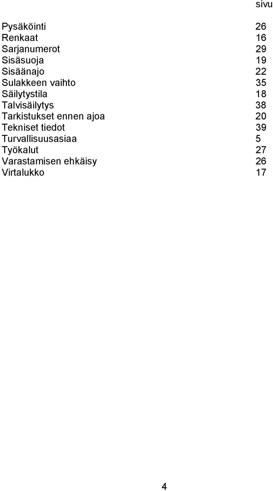 Talvisäilytys 38 Tarkistukset ennen ajoa 20 Tekniset tiedot
