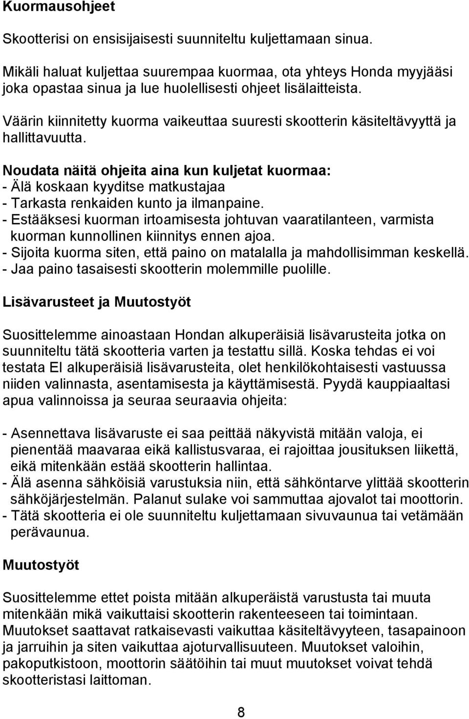 Väärin kiinnitetty kuorma vaikeuttaa suuresti skootterin käsiteltävyyttä ja hallittavuutta.