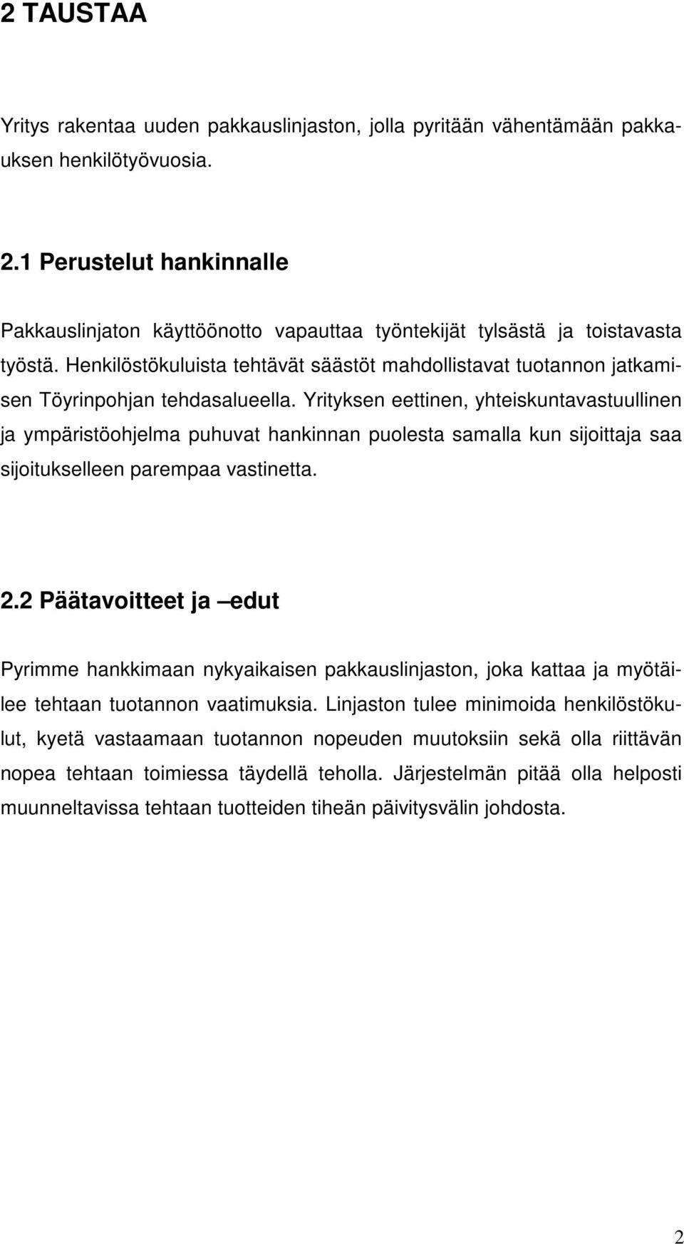 Henkilöstökuluista tehtävät säästöt mahdollistavat tuotannon jatkamisen Töyrinpohjan tehdasalueella.