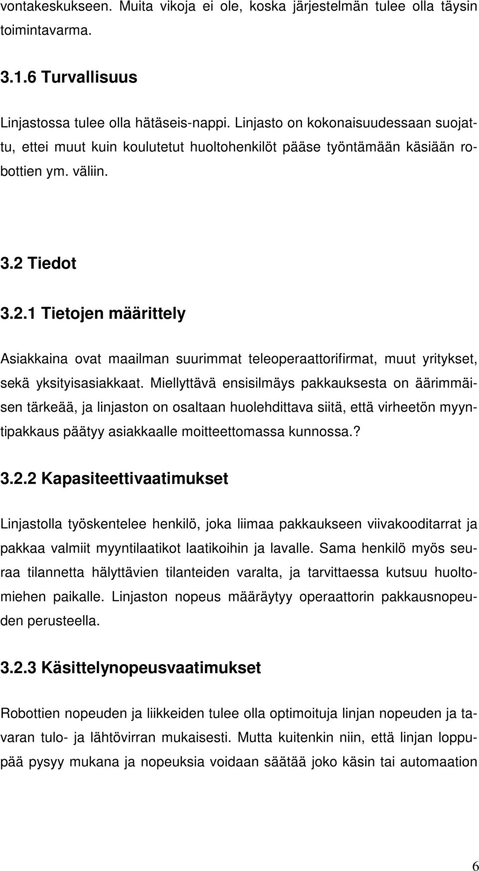 Tiedot 3.2.1 Tietojen määrittely Asiakkaina ovat maailman suurimmat teleoperaattorifirmat, muut yritykset, sekä yksityisasiakkaat.