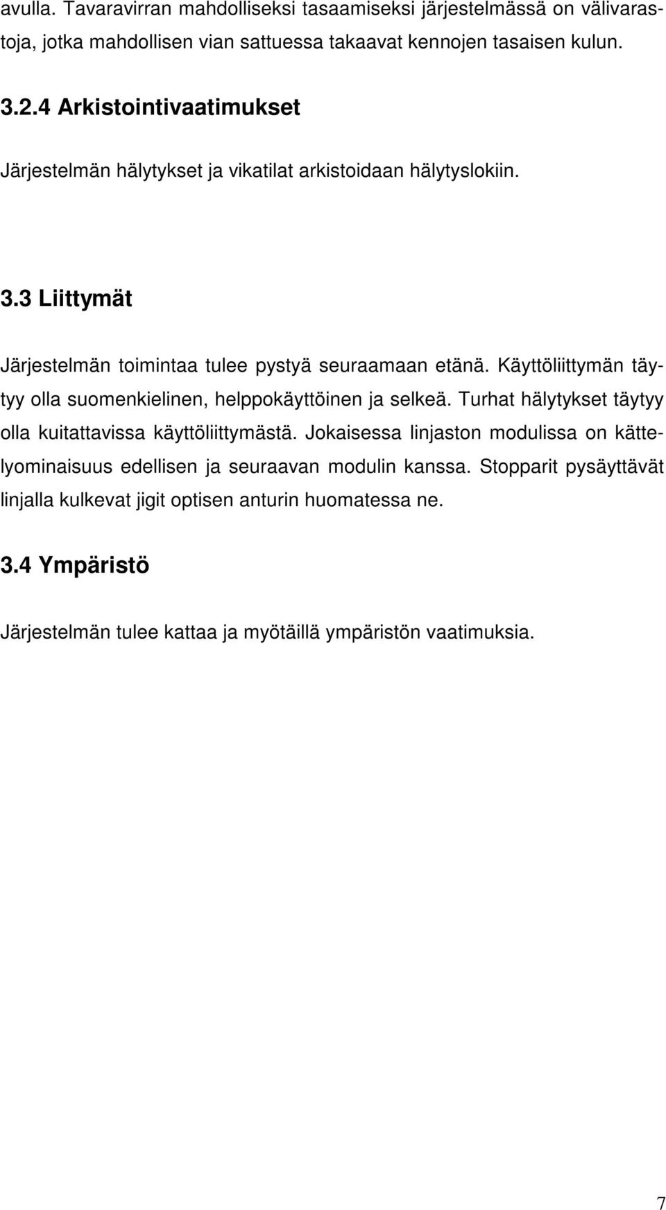 Käyttöliittymän täytyy olla suomenkielinen, helppokäyttöinen ja selkeä. Turhat hälytykset täytyy olla kuitattavissa käyttöliittymästä.