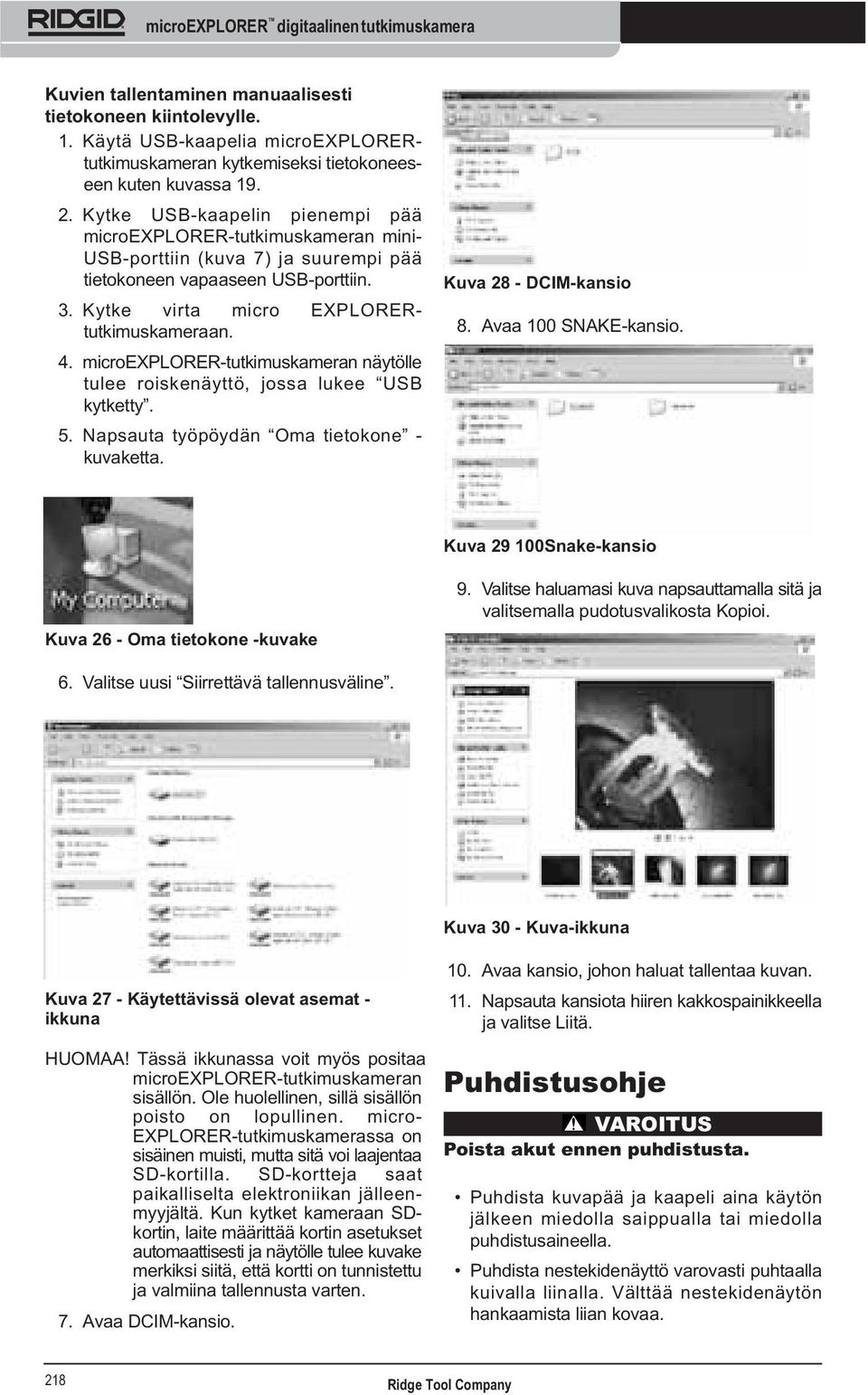 microexplorer-tutkimuskameran näytölle tulee roiskenäyttö, jossa lukee USB kytketty. 5. Napsauta työpöydän Oma tietokone - kuvaketta. Kuva 28 - DCIM-kansio 8. Avaa 100 SNAKE-kansio.