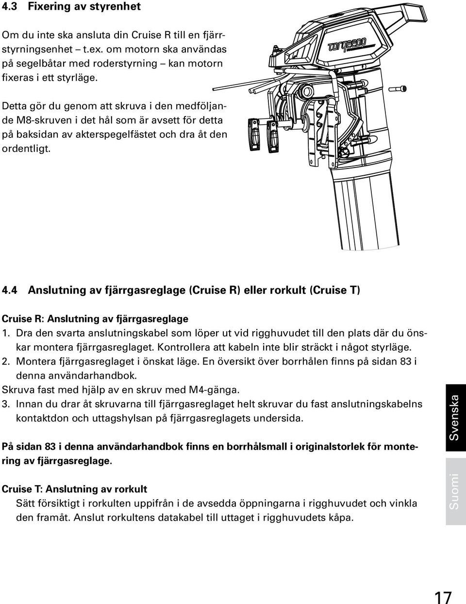 4 Anslutning av fjärrgasreglage (Cruise R) eller rorkult (Cruise T) Cruise R: Anslutning av fjärrgasreglage 1.