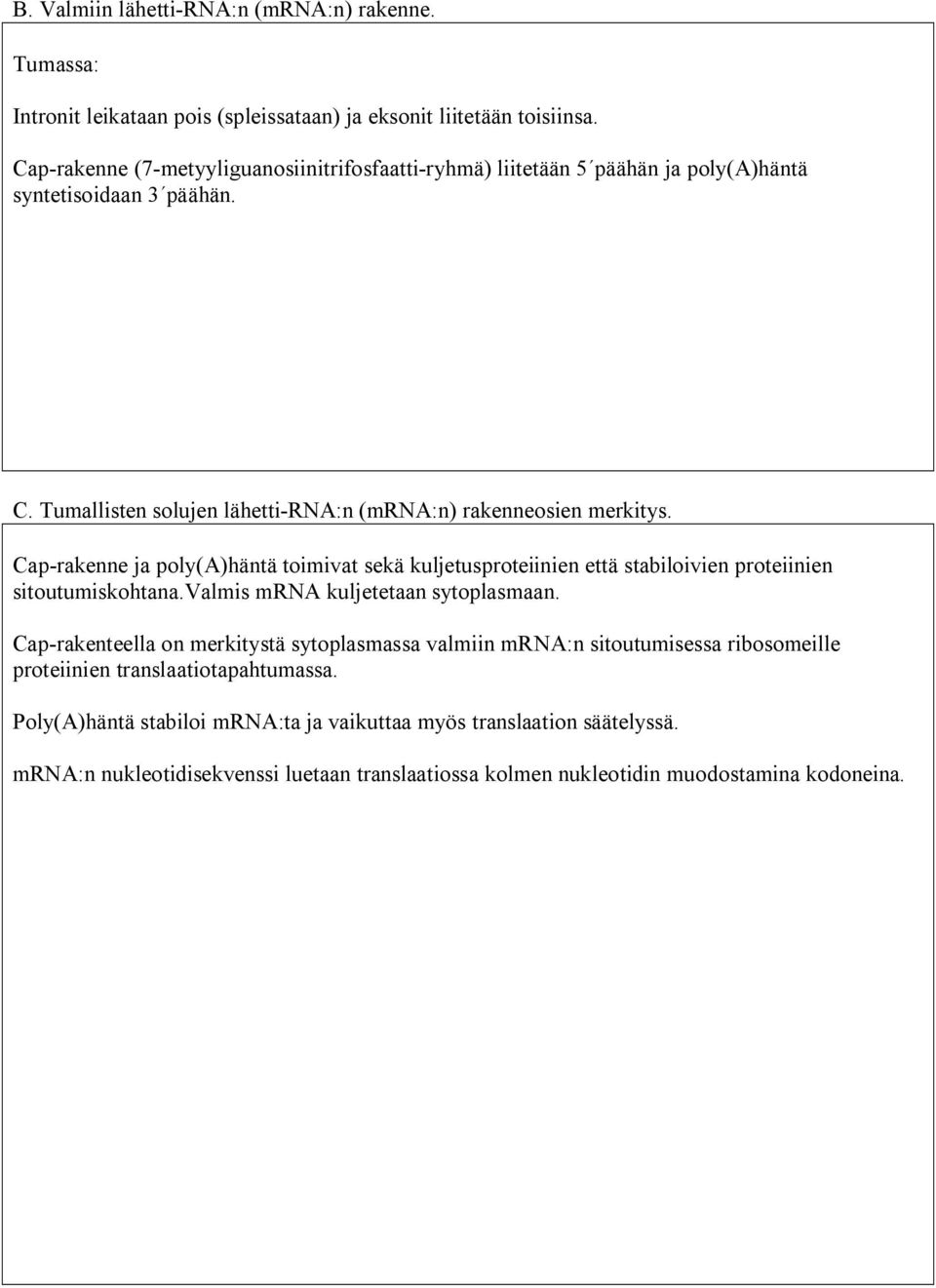 Cap-rakenne ja poly(a)häntä toimivat sekä kuljetusproteiinien että stabiloivien proteiinien sitoutumiskohtana.valmis mrna kuljetetaan sytoplasmaan.