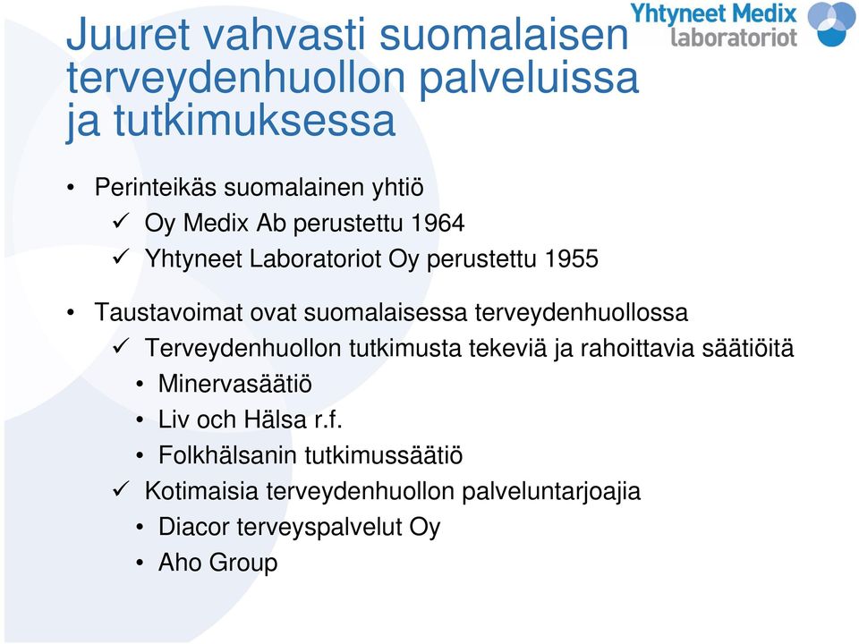 terveydenhuollossa Terveydenhuollon tutkimusta tekeviä ja rahoittavia säätiöitä Minervasäätiö Liv och