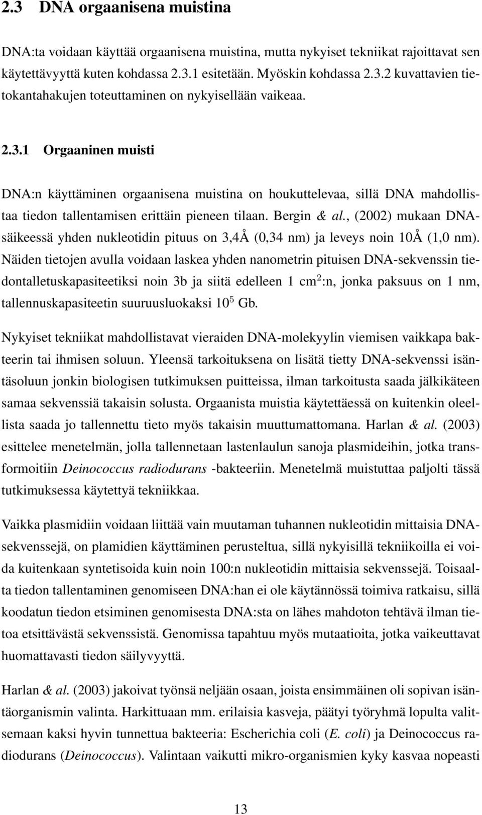 , (2002) mukaan DNAsäikeessä yhden nukleotidin pituus on 3,4Å (0,34 nm) ja leveys noin 10Å (1,0 nm).