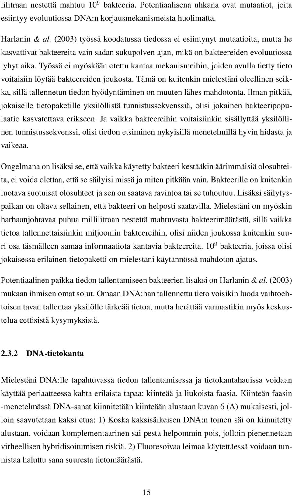 Työssä ei myöskään otettu kantaa mekanismeihin, joiden avulla tietty tieto voitaisiin löytää bakteereiden joukosta.