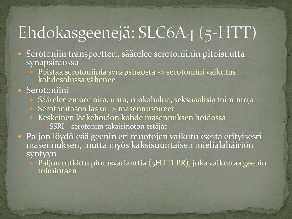 Keskeinen lääkehoidon kohde masennuksen hoidossa SSRI serotoniin takaisinoton estäjät Paljon löydöksiä geenin eri muotojen vaikutuksesta