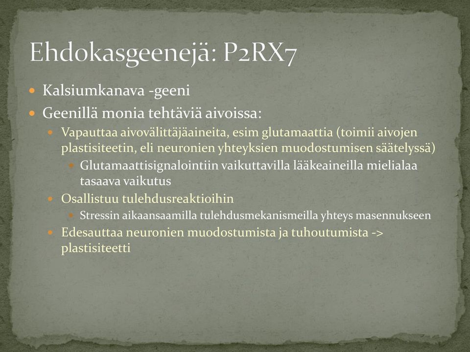 vaikuttavilla lääkeaineilla mielialaa tasaava vaikutus Osallistuu tulehdusreaktioihin Stressin