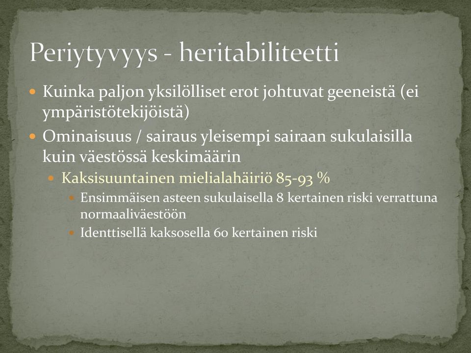 Kaksisuuntainen mielialahäiriö 85-93 % Ensimmäisen asteen sukulaisella 8