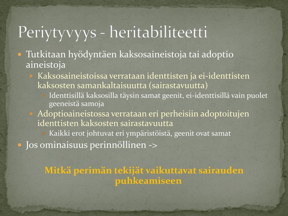 geeneistä samoja Adoptioaineistossa verrataan eri perheisiin adoptoitujen identtisten kaksosten sairastavuutta Kaikki erot