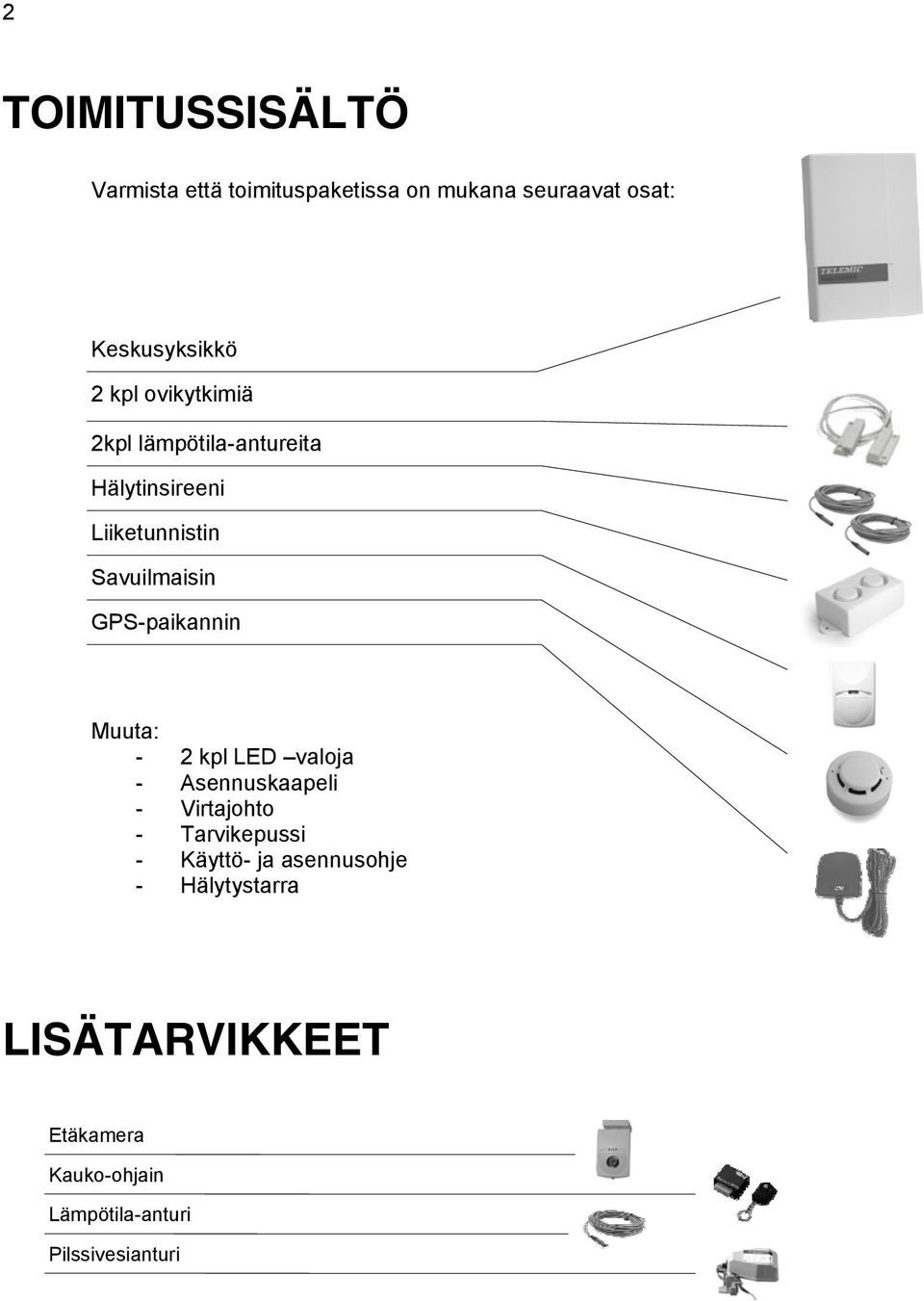 GPS-paikannin Muuta: - 2 kpl LED valoja - Asennuskaapeli - Virtajohto - Tarvikepussi -