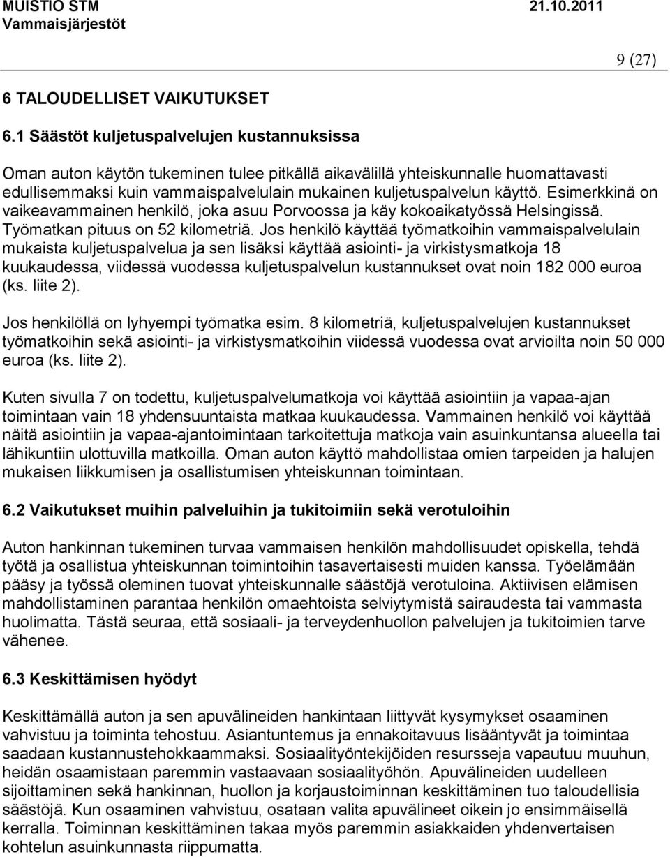 Esimerkkinä on vaikeavammainen henkilö, joka asuu Porvoossa ja käy kokoaikatyössä Helsingissä. Työmatkan pituus on 52 kilometriä.