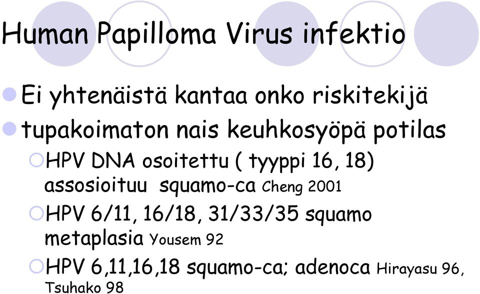 18) assosioituu squamo-ca Cheng 2001 HPV 6/11, 16/18, 31/33/35 squamo