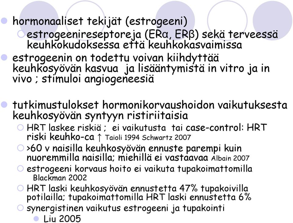 case-control: HRT riski keuhko-ca Taioli 1994 Schwartz 2007 >60 v naisilla keuhkosyövän ennuste parempi kuin nuoremmilla naisilla; miehillä ei vastaavaa Albain 2007 estrogeeni korvaus hoito