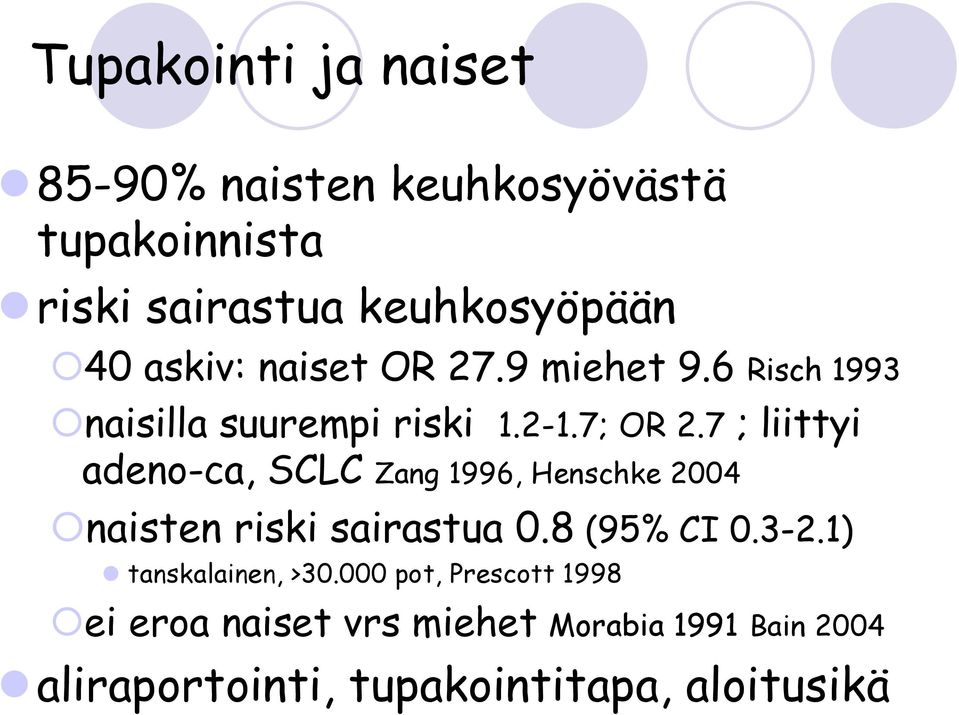 7 ; liittyi adeno-ca, SCLC Zang 1996, Henschke 2004 naisten riski sairastua 0.8 (95% CI 0.3-2.