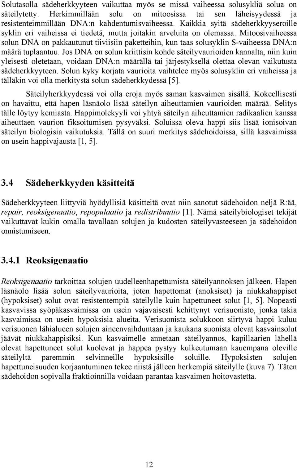 Kaikkia syitä sädeherkkyyseroille syklin eri vaiheissa ei tiedetä, mutta joitakin arveluita on olemassa.